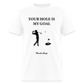 YOUR HOLE IS MY GOAL - white