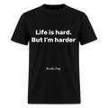 Life is hard. But I'm harder - black