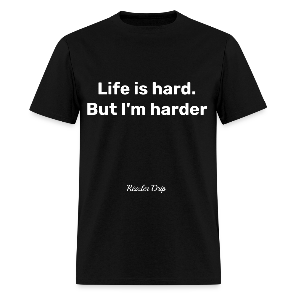 Life is hard. But I'm harder - black
