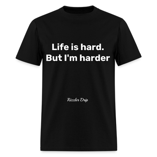 Life is hard. But I'm harder - black