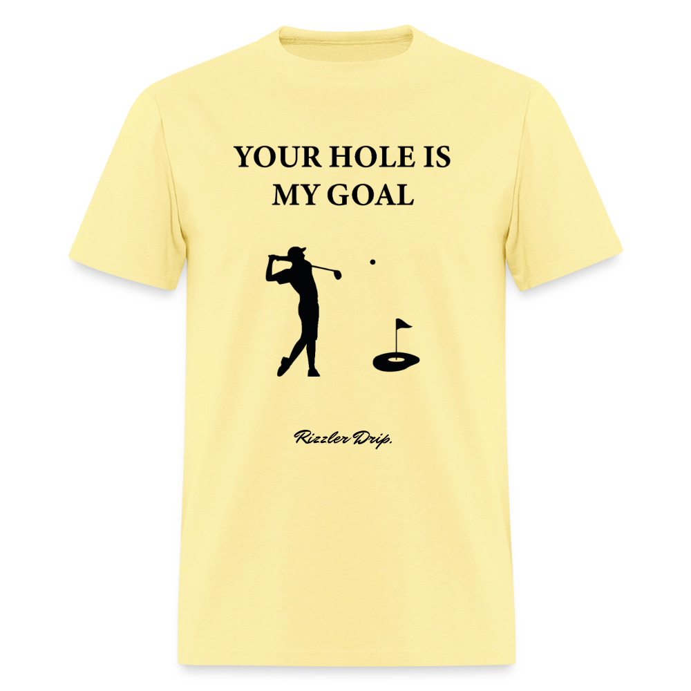 YOUR HOLE IS MY GOAL - cornsilk