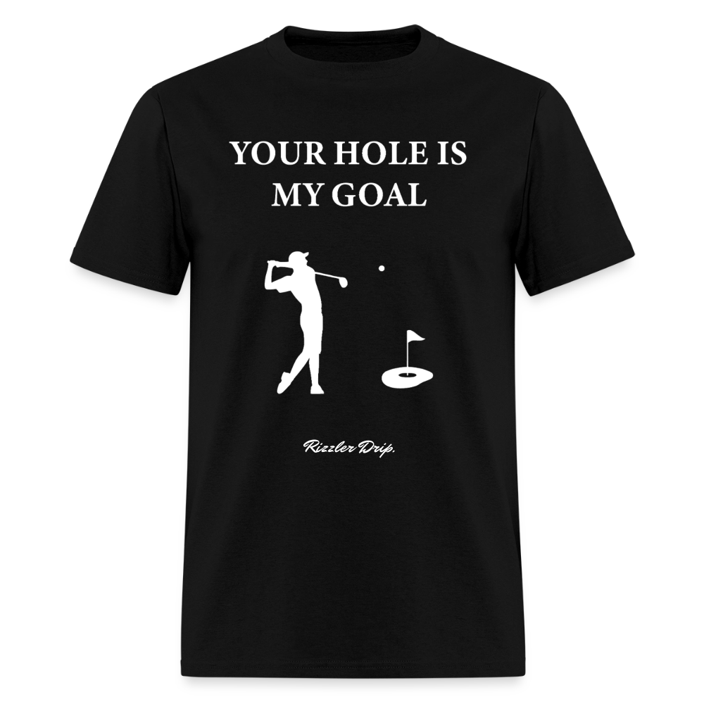 YOUR HOLE IS MY GOAL - black