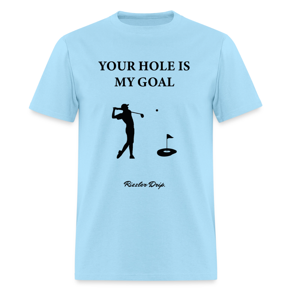 YOUR HOLE IS MY GOAL - powder blue
